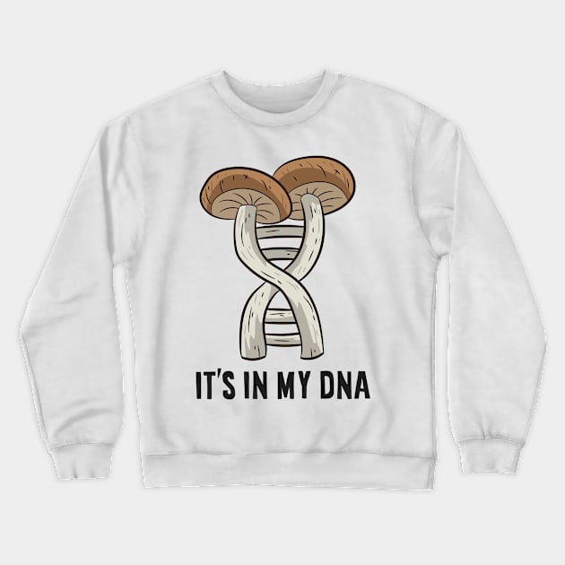 Mushroom Hunter Gift Pick Mushrooms It's In My DNA Crewneck Sweatshirt by EQDesigns